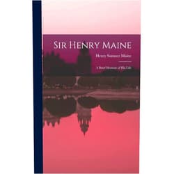 By Sir Henry James Sumner Maine (Author) Sir Henry Maine; a Brief Memoir of his Life
