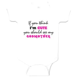 Cute Rascals Custom Baby Bodysuit If You Think I'm Cute Should See My Godmother Funny Style C