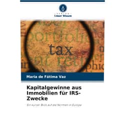Maria de Fátima Vaz Kapitalgewinne aus Immobilien für IRS-Zwecke: Ein kurzer Blick auf die Normen in Europa (German Edition)