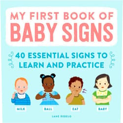 Lane Rebelo My First Book of Baby Signs: 40 Essential Signs to Learn and Practice