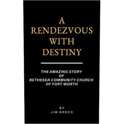 By Jim Brock (Author) Format: Kindle Edition A Rendezvous With Destiny: The Amazing Story of Bethesda Community Church of Fort Worth
