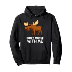 Cute Moose Gifts And Tees Funny Elk Moose Pun Don't Moose With Me Cute Moose Pullover Hoodie