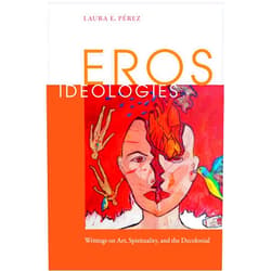 By Laura E. Pérez (Author) Eros Ideologies: Writings on Art, Spirituality, and the Decolonial