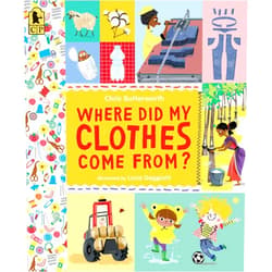 Christine Butterworth,Lucia Gaggiotti Where Did My Clothes Come From? (Exploring the Everyday)