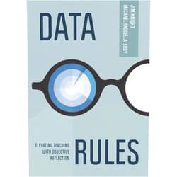 Jim Knight,Michael Faggella-Luby Data Rules: Elevating Teaching with Objective Reflection