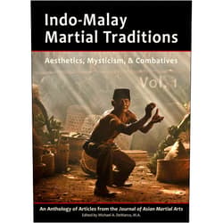 Philip H.J. Davies,Kirstin Pauka,Mark V. Wiley,James Wilson,Michael DeMarco Indo-Malay Martial Traditions: Aesthetics, Mysticism, & Combatives, Vol. 1