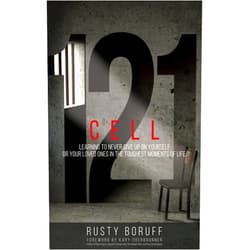 Kary Oberbrunner,Rusty Boruff Cell 121: Learning to never give up on yourself or your loved ones in the toughest moments of life