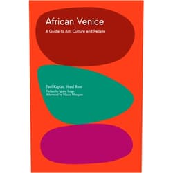 Paul Kaplan,Shaul Bassi,Maaza Mengiste,Igiaba Scego African Venice: A Guide to Art, Culture and People
