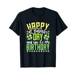 Saint Patrick's Day Lucky Gift Happy St Patricks Day Its My Birthday Born Irish Bday T-Shirt