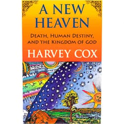 By Harvey Cox (Author) A New Heaven: Death, Human Destiny, and the Kingdom of God