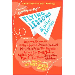 Kwame Alexander,Kelly J. Baptist,Soman Chainani,Matt de la Peña,Grace Lin,Meg Medina,Tim Tingle,Jacqueline Woodson,Ellen Oh Flying Lessons & Other Stories