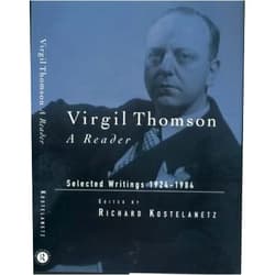 Richard Kostelanetz Virgil Thomson: A Reader: Selected Writings, 1924-1984