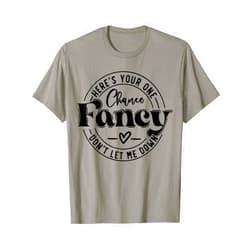 Here's Your One Chance Fancy Don't Let Me Down T-Shirt