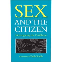Faith L. Smith Sex and the Citizen: Interrogating the Caribbean (New World Studies)