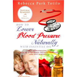 By Rebecca Park Totilo (Author) How to Lower Your Blood Pressure Naturally with Essential Oil