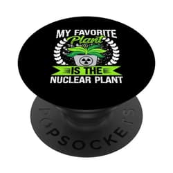 My Favorite Plant Is The Nuclear Plant Tee My Favorite Plant Is The Nuclear Plant Nuclear Engineering PopSockets Standard PopGrip
