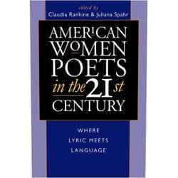 By Claudia Rankine (Editor), Juliana Spahr (Editor) Format: Kindle Edition American Women Poets in the 21st Century: Where Lyric Meets Language (American Poets in the 21st Century)