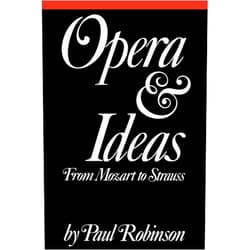 By Paul A. Robinson (Author) Opera and Ideas: From Mozart to Strauss