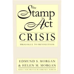 By Edmund S. Morgan (Author), Helen M. Morgan (Author) The Stamp Act Crisis: Prologue to Revolution (Published by the Omohundro Institute of Early American History and Culture and the University of North Carolina Press)