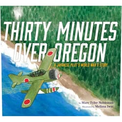 By Marc Tyler Nobleman (Author), Melissa Iwai (Illustrator) Thirty Minutes Over Oregon: A Japanese Pilot's World War II Story