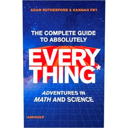 By Adam Rutherford (Author), Hannah Fry (Author) The Complete Guide to Absolutely Everything (Abridged): Adventures in Math and Science