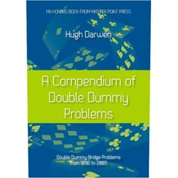 Hugh Darwen A Compendium of Double Dummy Problems: Double Dummy Bridge Problems from 1896 to 2005