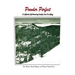 Barbara Fritschi Morgan,Theodora Fritschi Herric Powder Perfect: A California Ski Pioneering Family Lives For Skiing