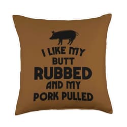 Funny BBQ Grilling Designs by ASJ Funny BBQ and Grilling I Like My Butt Rubbed Pork Pulled Throw Pillow, 18x18, Multicolor