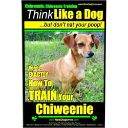 Mr. Paul Allen Pearce Chiweenie, Chiweenie Training AAA AKC Think Like a Dog...but Don't Eat Your Poop!: Chiweenie Breed Expert Dog Training - Here's EXACTLY How To Train ... Chiweenie Training, Chiweenie Books)
