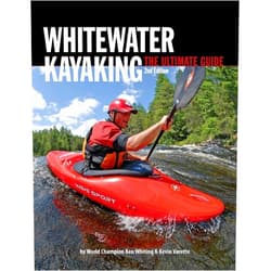 Ken Whiting,Anna Levesque,Kevin Varette,Brendan Mark,Phil DeRiemer,Dunbar Hardy Whitewater Kayaking The Ultimate Guide 2nd Edition (Heliconia Press)