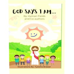 By KYMARI FIELDS (Author), ELIJUS BLACKWELL (Author), KYRA CYPRIAN (Author), LEXI BREWER (Author), TRIAJAH COBB (Author), BRAY BRYANT (Author), NECARA BURCH (Author), TRINITY FIELDS (Author), TYEISHA BREWER (Illustrator) & 5 more GOD SAYS I AM