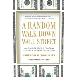 By Burton G. Malkiel (Author) A Random Walk Down Wall Street: The Time-Tested Strategy for Successful Investing