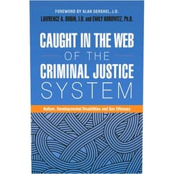 By Lawrence A. Dubin (Editor), Emily Horowitz (Series Editor) Caught in the Web of the Criminal Justice System: Autism, Developmental Disabilities, and Sex Offenses