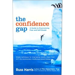 By Russ Harris (Author), Steven Hayes PhD (Foreword) The Confidence Gap: A Guide to Overcoming Fear and Self-Doubt