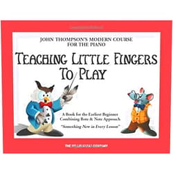 John Thompson Teaching Little Fingers to Play: A Book for the Earliest Beginner (John Thompsons Modern Course for The Piano)