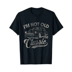 Funny Gifts Papa And Grandpa I'm Not Old I'm Classic Funny Car Lover Men Dad Papa Grandpa T-Shirt