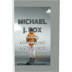 Christine R. Platt MICHAEL J. FOX: Acting, Advocacy, and Achievements