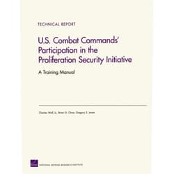By Charles Wolf RAND Chair in International Economics (Author), Brian G. Chow (Author), Gregory S. Jones (Author) & 0 more U.S. Combat Commands' Participation in the Proliferation Security Initiative: A Training Manual (Technical Report (RAND))