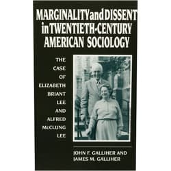By John F. Galliher (Author), James M. Galliher (Author) Marginality and Dissent in Twentieth-Century American Sociology: The Case of Elizabeth Briant Lee and Alfred McClung Lee (Deviance Social Control)