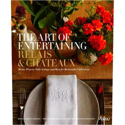 Relais & Châteaux North America,Melanie Acevedo,David Engelhardt,Patrick O'Connell,Jessica Kerwin Jenkins The Art of Entertaining Relais & Châteaux: Menus, Flowers, Table Settings, and More for Memorable Celebrations