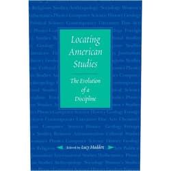 Lucy Maddox Locating American Studies: The Evolution of a Discipline