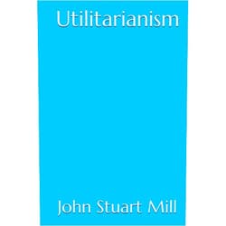 By John Stuart Mill (Author) Utilitarianism