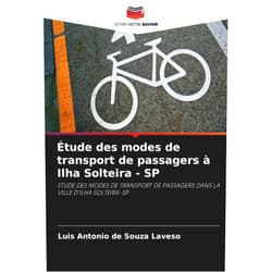 Luis Antonio de Souza Laveso Étude des modes de transport de passagers à Ilha Solteira - SP: ETUDE DES MODES DE TRANSPORT DE PASSAGERS DANS LA VILLE D'ILHA SOLTEIRA-SP (French Edition)