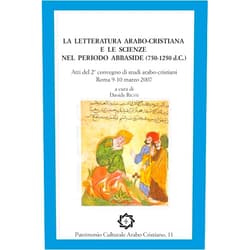 Davide Righi,Rosanna Budelli,Olga Lizzini,Carmela Baffioni,Ida Zilio Grandi,Paolo La Spisa,Manuela Galizia,Mariam De Ghantuz Cubbe,Awad Wadi,Samir Khalil Samir La letteratura arabo-cristiana e le scienze nel periodo abbaside (750-1250 d.C.): Atti del II convegno di studi arabo-cristiani, Roma 9-10 marzo 2007 ... Culturale Arabo Cristiano) (Italian Edition)