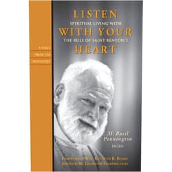By M. Basil Pennington (Author) Listen With Your Heart: Spiritual Living with the Rule of St. Benedict (Voices from the Monastery)