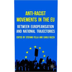 By Stefano Fella (Author), Carlo Ruzza (Author) Anti-Racist Movements in the EU: Between Europeanisation and National Trajectories