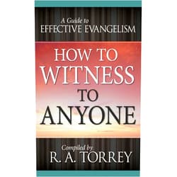 R. A. Torrey How to Witness to Anyone: A Guide to Effective Evangelism