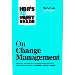 Harvard Business Review,John P. Kotter,W. Chan Kim,Renée A. Mauborgne HBR's 10 Must Reads on Change Management (including featured article 