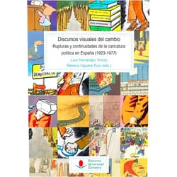 Spanish Edition by Rebeca Viguera Ruiz (Author, Editor), Luis Fernández Torres (Author, Editor), Jesús Movellán Haro (Author), Carlos Gregorio Hernández Hernández (Author), Juan José Martín García (Author), Noelia Solana Alonso (Author), Raquel Irisarri Gutiérrez (Author), José Miguel Delgado Idarreta (Author), David González Mediano (Author), Laura García Almeida (Author), Verónica García Martín (Author), Fernando Hernández Sánchez (Author), Diego Ruiz Panadero (Author), Ludivine Thouverez (Author), Toni Monné Campañà (Author), Aránzazu Sarría Buil (Author), Gonzalo Capellán de Miguel (Author) & 15 more Los discursos visuales del cambio. Rupturas y continuidades de la caricatura política en España (1923-1977)