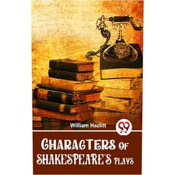 William Hazlitt Characters Of Shakespeare'S Plays [Paperback] William Hazlitt [Paperback] William Hazlitt